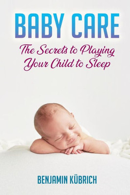 BABY CARE: The Secrets To Playing Your Child To Sleep