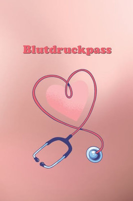 Blutdruckpass: Platz fUr 2000 Messungen | ca. DIN A6 | unkompliziert, Ubersichtlich, klein und handlich | Blutdrucktagebuch zum AusfUllen von Datum, Uhrzeit, Blutdruck und Puls (German Edition)