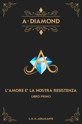 A-DIAMOND libro primo.: L'Amore è la nostra resistenza (Italian Edition)