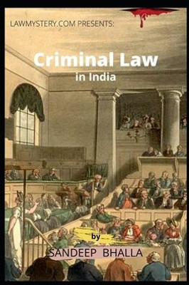 Criminal Law in India: Crime Investigation, Law, Practice and Procedure in India