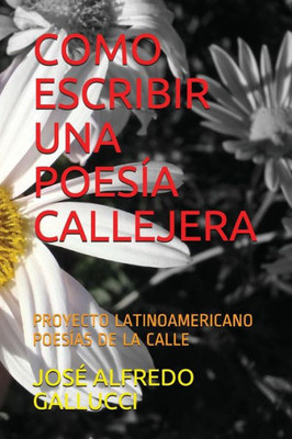 COMO ESCRIBIR UNA POESÍA CALLEJERA: PROYECTO LATINOAMERICANO POESÍAS DE LA CALLE (POEMAS PROFÉTICOS) (Spanish Edition)
