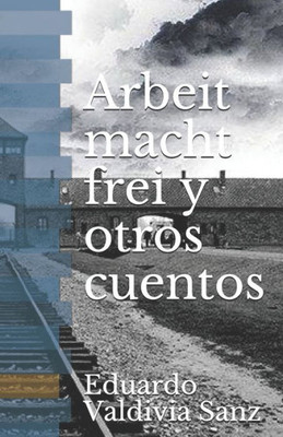 Arbeit macht frei y otros cuentos (Spanish Edition)