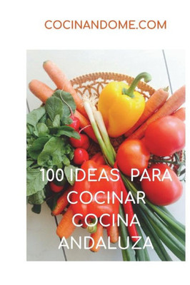 100 IDEAS PARA COCINAR. COCINA ANDALUZA (Spanish Edition)