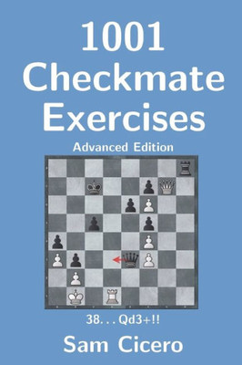 1001 Checkmate Exercises: Advanced Edition (Checkmate Exercises for Improving Your Chess Skills)