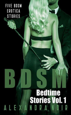 BDSM Bedtime Stories: Five BDSM Erotica Stories (Alexandra Noir's BDSM Bedtime Erotica)