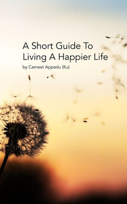 A Short Guide To Living A Happier Life