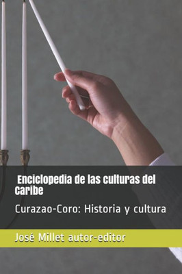 Coro y Curazao. Historia y cultura: Enciclopedia de las culturas del Caribe (FundaciOn Casa del Caribe- Curazao-Coro) (Spanish Edition)