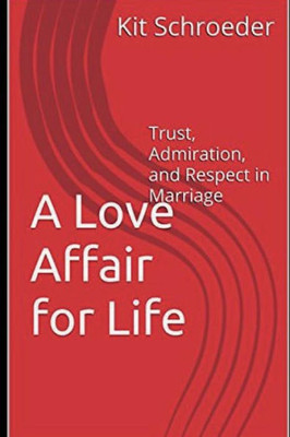 A Love Affair for Life: Trust, Admiration, and Respect in Marriage