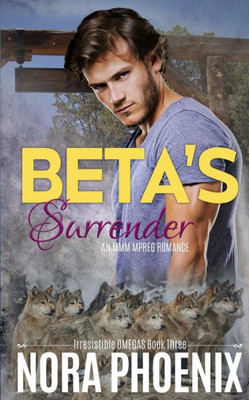 Beta's Surrender: An MMM Mpreg Romance (Irresistible Omegas)