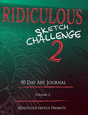 Ridiculous Sketch Challenge 2 - 90 Day Blank Sketch Prompt Art Journal - Hardcover