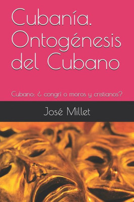 Cubanía. Ontogénesis del Cubano: Cubano: ¿ congrí o moros y cristianos? (FundaciOn Casa del Caribe- Cuba cubanía) (Spanish Edition)
