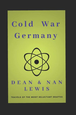 Cold War Germany: Travels of the Most Reluctant Draftee (The Reluctant...)