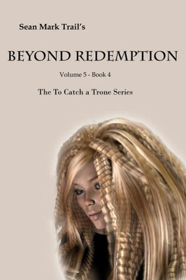 Beyond Redemption: Volume 5 Book 4 (To Catch a Trone)