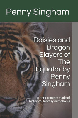 Daisies & Dragon Slayers of The Equator by Penny Singham: A dark comedy made of historical fantasy in Malaysia