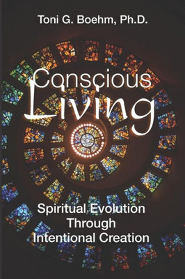 Conscious "Living": Soul Evolution Through the Power of Intentional Creation