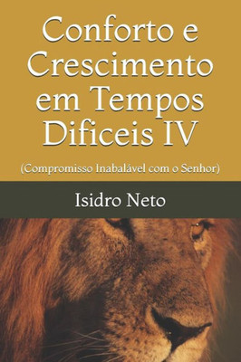 Conforto e Crescimento em Tempos Dificeis IV: (Compromisso Inabalável com o Senhor) (Conforto e crescimento em Tempos difíceis) (Portuguese Edition)