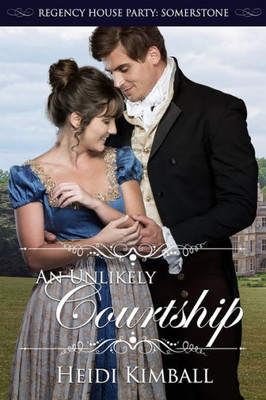 An Unlikely Courtship (Regency House Party: Somerstone)