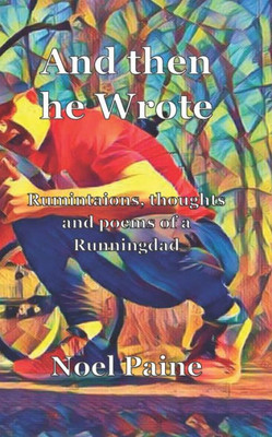 And then he Wrote: Ruminations, thoughts and poems from a Runningdad