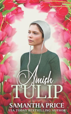 Amish Tulip: Amish Romance (Amish Love Blooms)