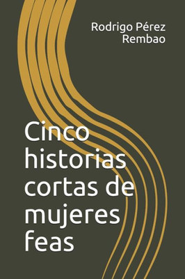 Cinco historias cortas de mujeres feas (Spanish Edition)