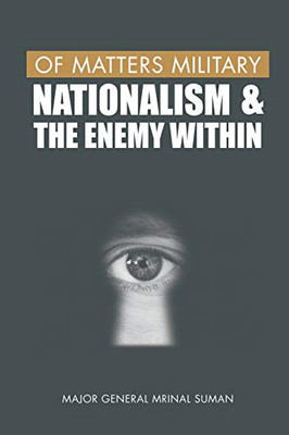 Of Matters Military: Nationalism and the Enemy Within (Of Matters Military (Indian Military))