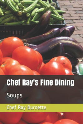 Chef Ray's Fine Dining: Soups (Chef Ray's Creations)