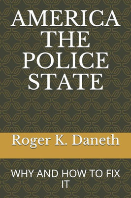 AMERICA THE POLICE STATE: WHY AND HOW TO FIX IT