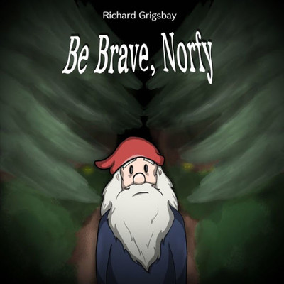 Be Brave Norfy (Norfy the Gnome)