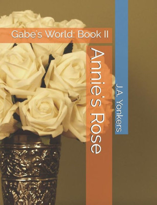 Annie's Rose: Gabe's World: Book II