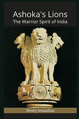 Ashoka's Lions: The Warrior Spirit of India - Paperback
