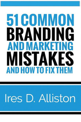 51 Common Branding and Marketing Mistakes and How to Fix Them