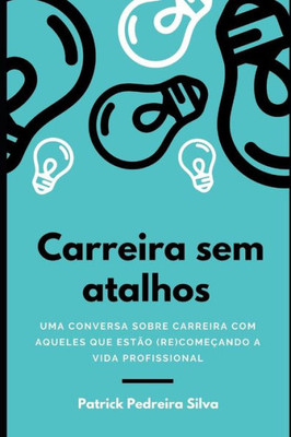 Carreira sem atalhos: Uma conversa sobre carreira com aqueles que estão (re)começando a vida profissional (Portuguese Edition)