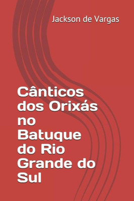 Cânticos dos Orixás no Batuque do Rio Grande do Sul (Portuguese Edition)
