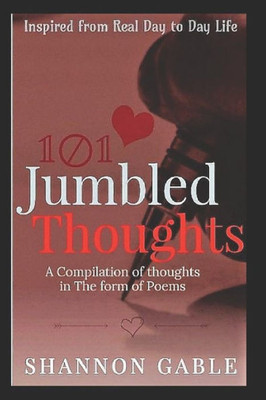 101 Jumbled Thoughts: A Compilation of Thoughts into One Book as Poems