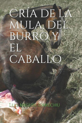 Cría de la mula, del burro y el caballo (Spanish Edition)