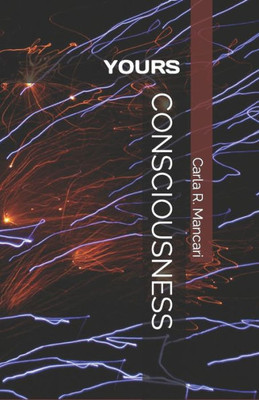 CONSCIOUSNESS: YOURS