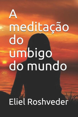 A meditação do umbigo do mundo (Portuguese Edition)