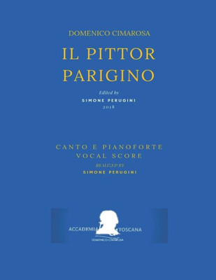 Cimarosa: Il pittor parigino: (Riduzione canto e pianoforte - Vocal Score) (Edizione Critica Delle Opere Di Domenico Cimarosa) (Italian Edition)