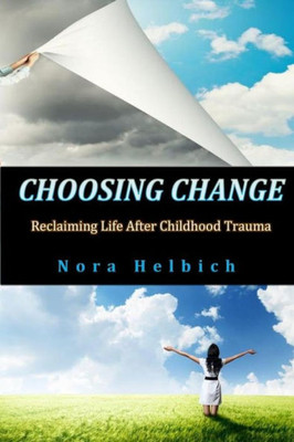 CHOOSING CHANGE: Reclaiming Life After Childhood Trauma