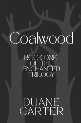COALWOOD: A Heroic Tale of Courage and Bravery (The Enchanted Trilogy)