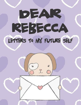 Dear Rebecca, letters to my future self: A Girl's Thoughts (Preserve the Memory)