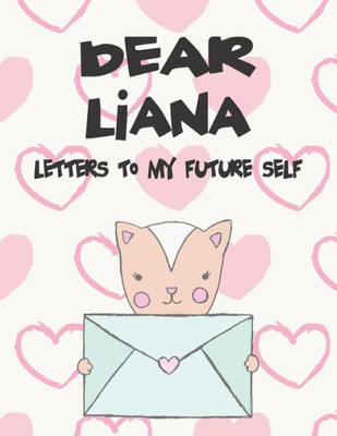 Dear Liana, letters to my future self: A Girl's Thoughts (Preserve the Memory)