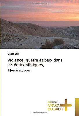 Violence, guerre et paix dans les écrits bibliques,: II Josué et Juges (French Edition)