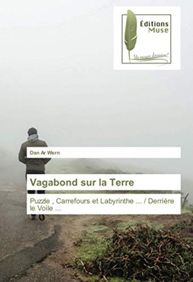 Vagabond sur la Terre: Puzzle , Carrefours et Labyrinthe ... / Derrière le Voile ... (French Edition)