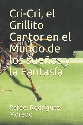 Cri-Cri, el Grillito Cantor en el Mundo de los sueños y la Fantasía (Spanish Edition)
