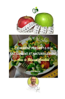 Comment Perdre 15 Kg Facilement et Naturellement avec le Régime Combiné (French Edition)