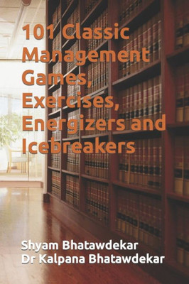 101 Classic Management Games, Exercises, Energizers and Icebreakers (Management Games and Icebreakers)