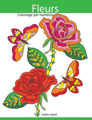 Coloriage par numéros Fleurs: Livre de coloriage pour enfants et adultes + BONUS coloriage gratuites (French Edition)