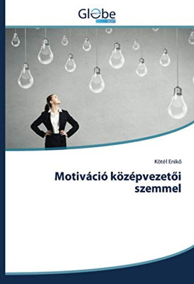 Motiváció középvezetői szemmel (Hungarian Edition)
