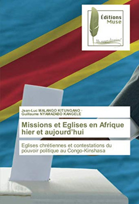 Missions et Eglises en Afrique hier et aujourd’hui: Eglises chrétiennes et contestations du pouvoir politique au Congo-Kinshasa (French Edition)